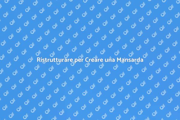 Ottimizza il Tuo Spazio con una Mansarda