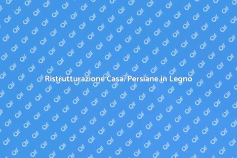 Rimuovere Persiane in Legno per Rinnovare
