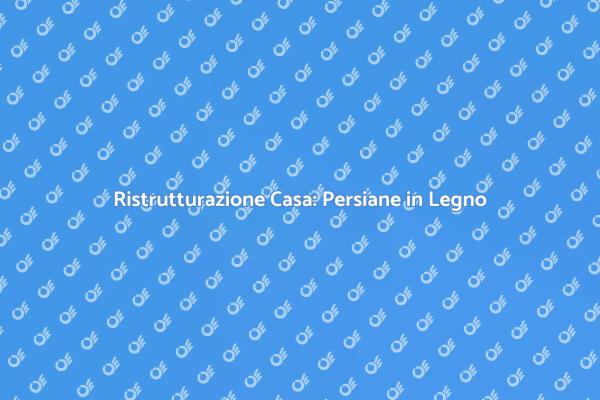 Rimuovi Persiane in Legno e Rinnova!