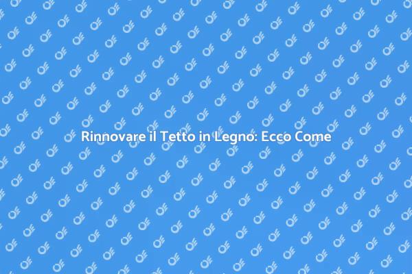Ristrutturazione del Tetto in Legno