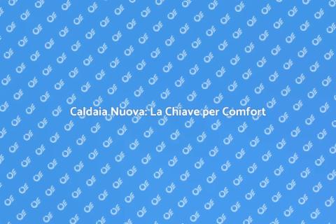 Sostituzione Caldaia: Comfort in Casa