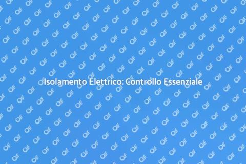 Controllo Isolamento Elettrico Sicuro