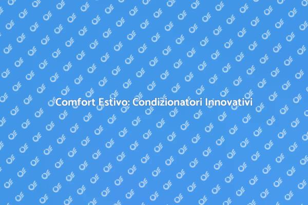 Rivoluziona il Tuo Comfort Estivo