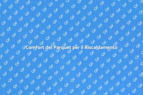Parquet e Riscaldamento a Pavimento