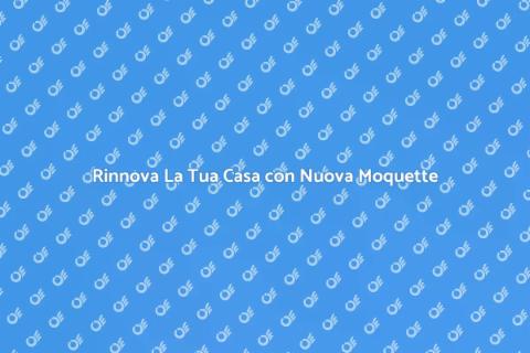 Sostituzione Moquette: Rinnova i Tuoi Spazi