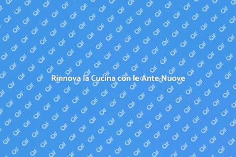 Rifacimento Ante Cucina: Rinnova Subito