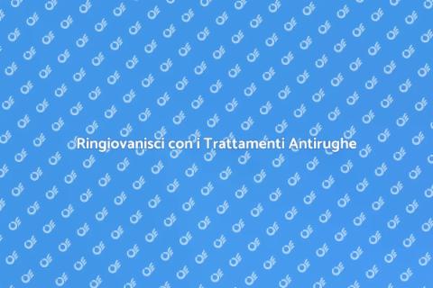 Trattamenti Antirughe: Riscopri Bellezza