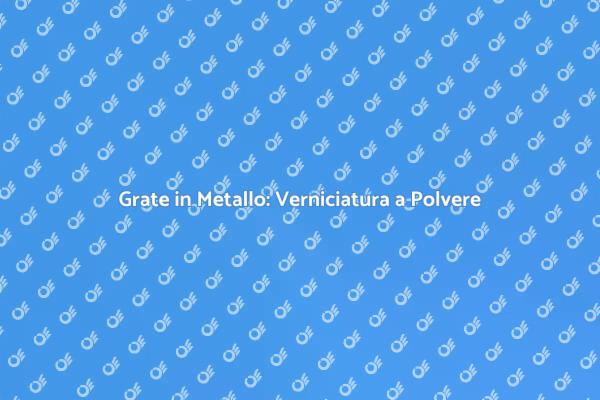 Proteggi e Rinnova le Grate in Metallo