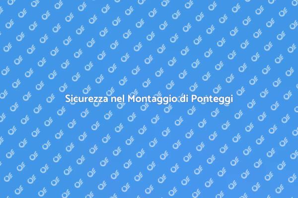 Ponteggi: Sicurezza e Professionalità Garantite