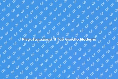 Un Gioiello Moderno: Ristrutturazione