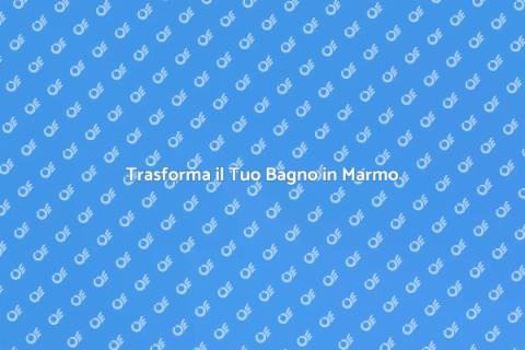 Bagno in Marmo: Eleganza e Lusso