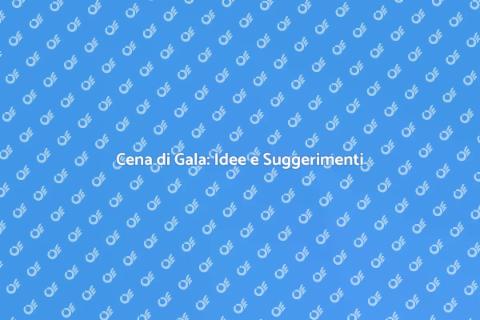 Organizzare Cena di Gala Unica