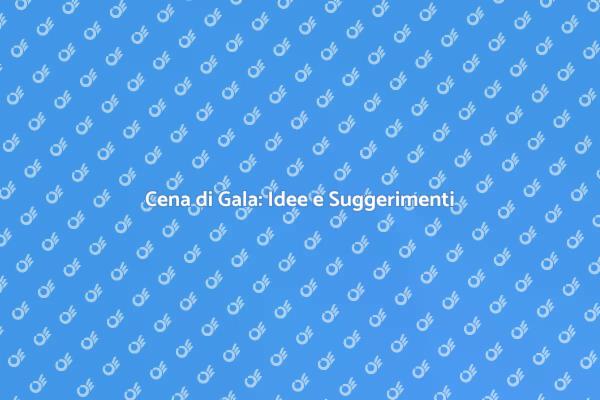 Magia di una Cena di Gala Indimenticabile
