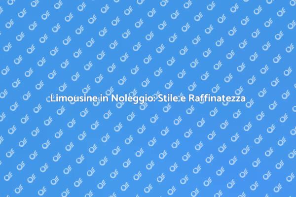 Limousine: Eleganza per Ogni Occasione