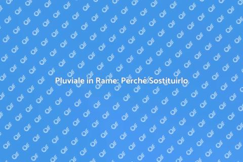 Sostituzione Pluviale in Rame: Guida