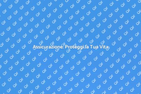 Assicurazione: Chiave per la Serenità
