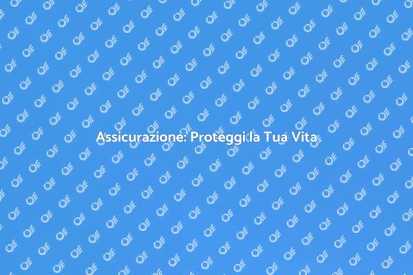 Assicurazione: Fondamentale per la Sicurezza