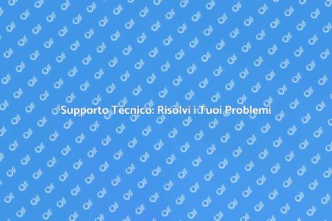 Supporto Tecnico: Soluzioni Affidabili