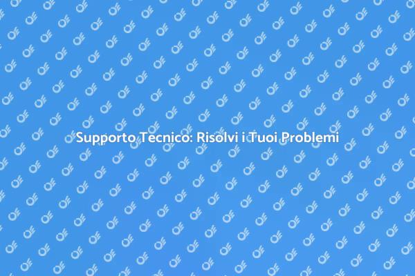 Supporto Tecnico: La Chiave per il Successo