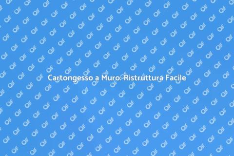 Posa in Cartongesso a Muro: Guida