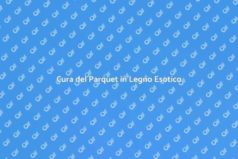 Manutenzione Parquet in Legno Esotico