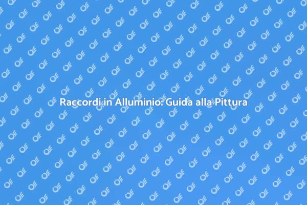Rinnovare con Raccordi in Alluminio