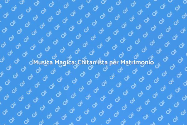 Chitarrista per un Matrimonio Indimenticabile