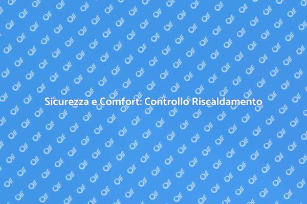 Controllo Riscaldamento: Garanzia di Comfort