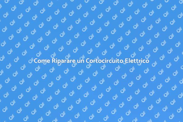 Cortocircuito: Come Risolvere il Problema