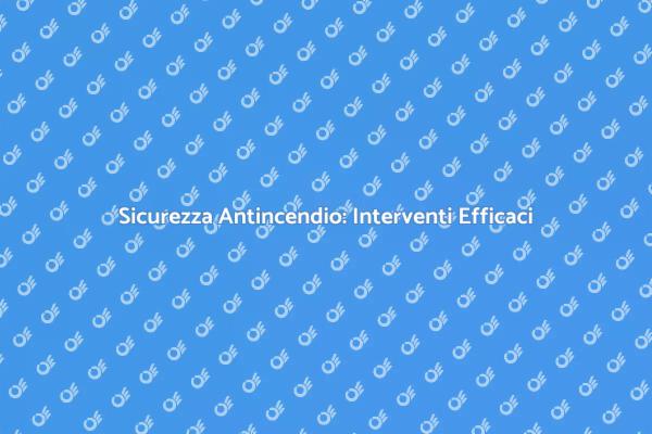 Vigilanza Antincendio: Proteggi il Tuo Futuro