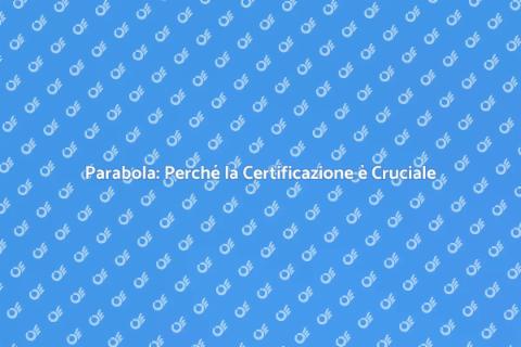 Certificazione Parabola: Importanza