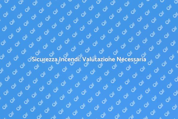 Prevenzione Incendi: Valuta il Rischio