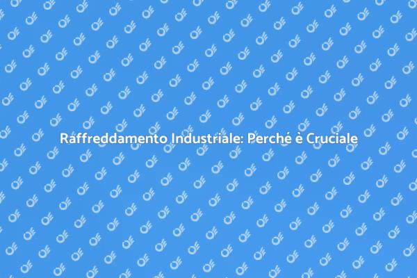 Perché Installare un Sistema di Raffreddamento