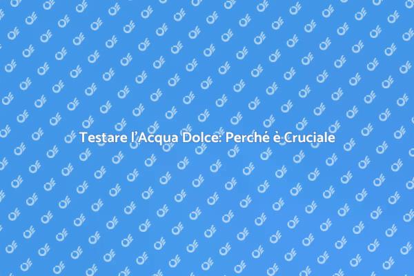 L’Essenziale Analisi dell’Acqua Dolce