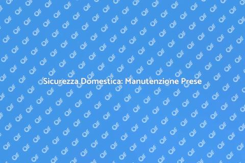 Manutenzione Prese e Interruttori