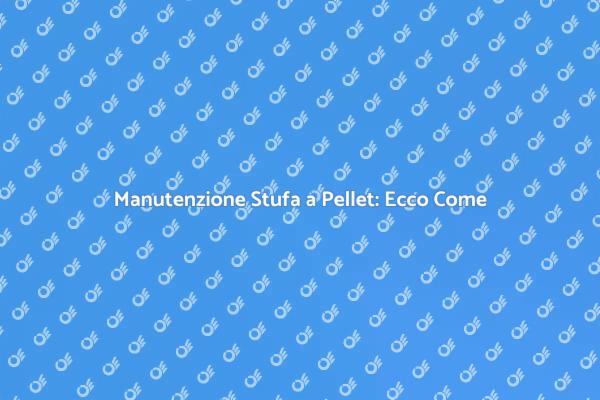 I Segreti per Pulire la Stufa a Pellet