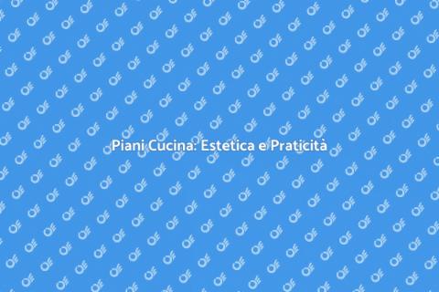 Piani Cucina: Design e Funzionalità