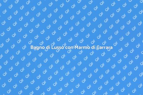 Rinnova il Bagno con Marmo di Carrara