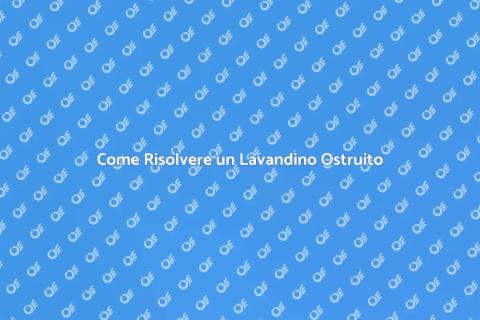 Risolvere il Lavandino Ostruito