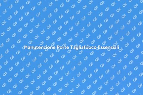 Riparazione Porte Tagliafuoco Sicure