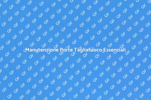 Sicurezza con Porte Tagliafuoco Riparate