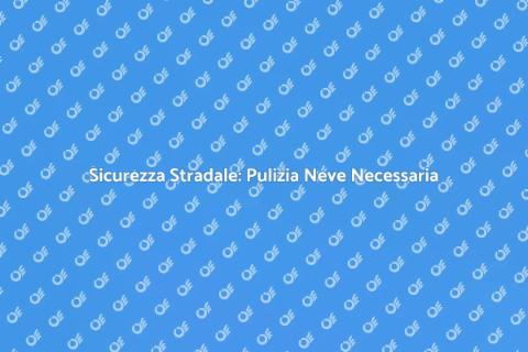 Pulizia Neve Strade: Sicurezza Invernale