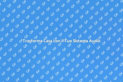 Revisione Sistemi Audio: Magia del Suono