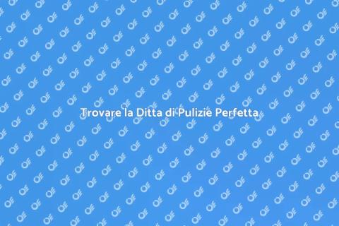 Assumere Ditta di Pulizie Efficace