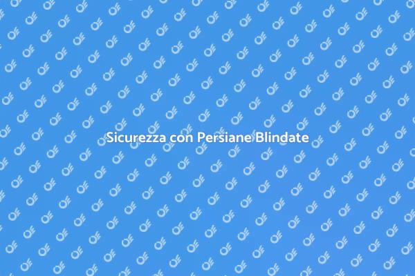 Proteggi la Tua Casa con Persiane Blindate