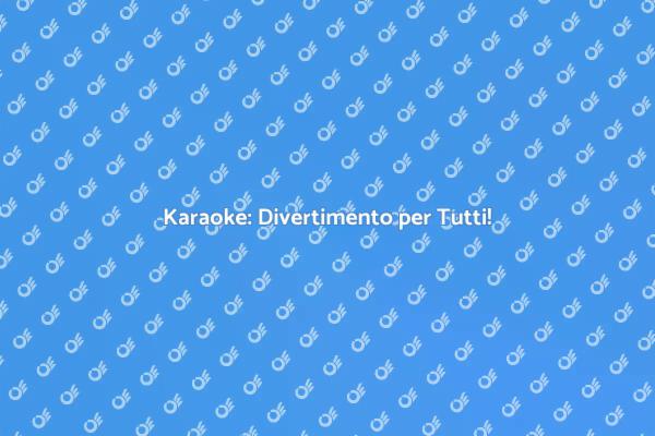 Karaoke: Musica per Ogni Occasione!