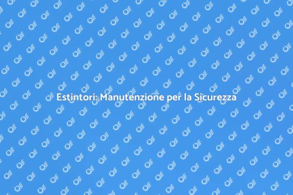 Sicurezza con Estintori Sempre Funzionanti