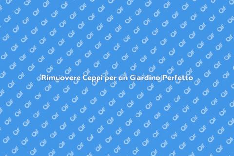 Estrazione del Ceppo: Giardinaggio Facile