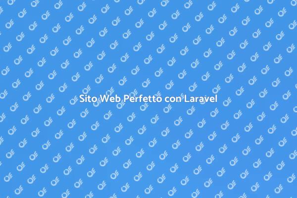 Laravel: Il Tuo Sito Web Ideale