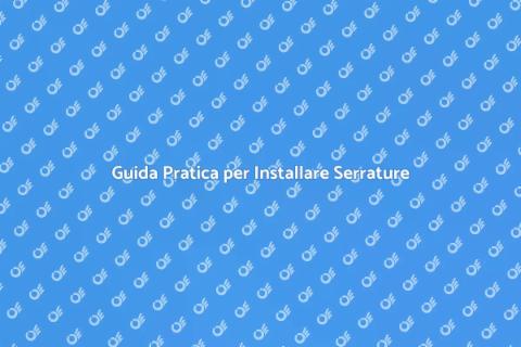 Installare Serrature: Guida Completa